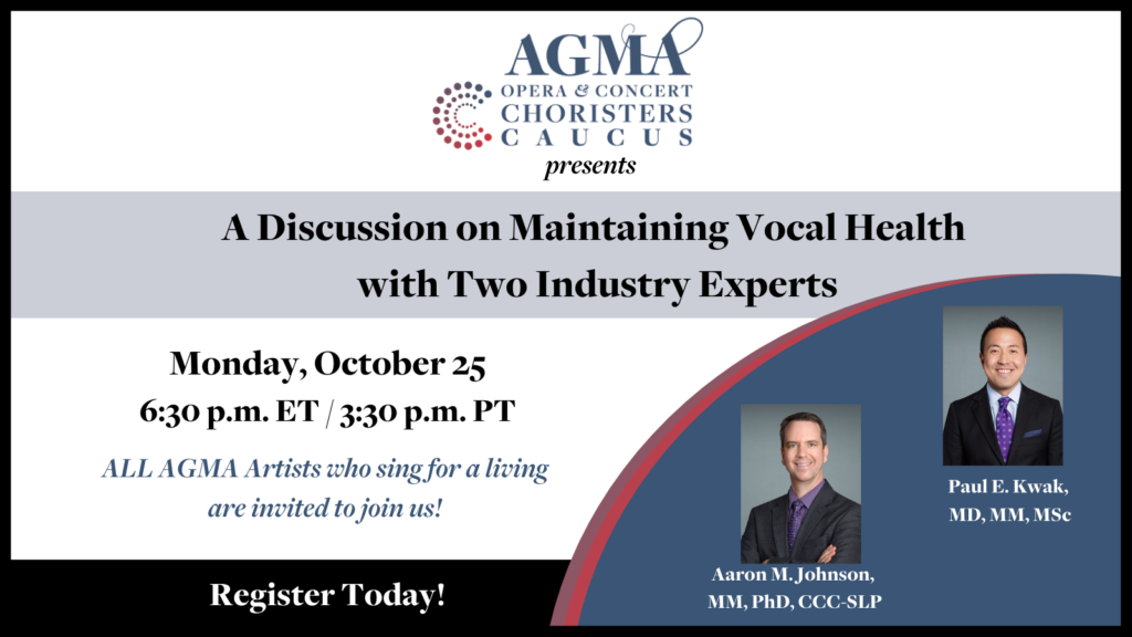 The Opera and Concert Choristers Caucus (OCCC) invites all AGMA singers to a discussion on maintaining vocal health with TWO industry professionals on Monday, October 25 at 6:30 p.m. ET.