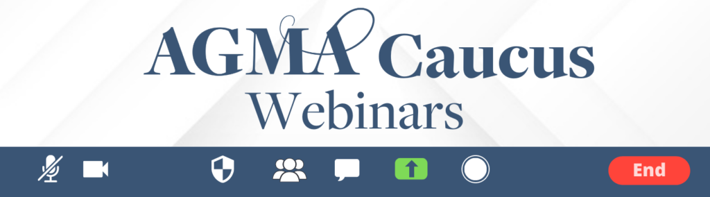 AGMA is excited to unveil the AGMA Caucus Webinars Webpage! (MyAGMA login required.)