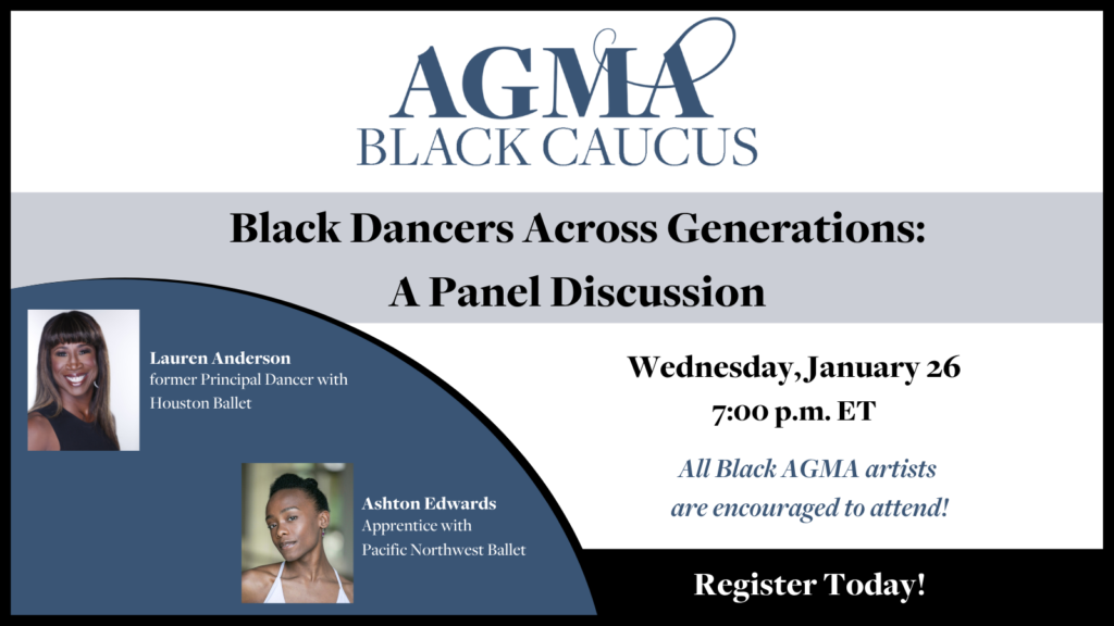 The AGMA Black Caucus is excited to host “Black Dancers Across Generations: A Panel Discussion” on Wednesday, January 26, at 7:00 p.m. ET.