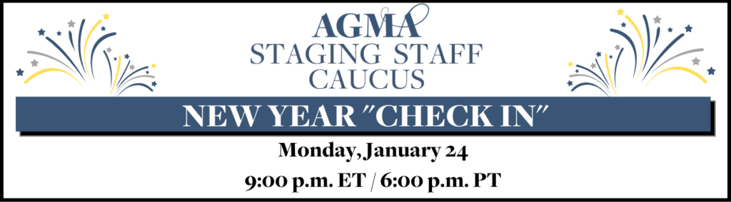 The AGMA Staging Staff Caucus will meet on Monday, January 24 at 9:00 p.m. ET/600 p.m. PT.