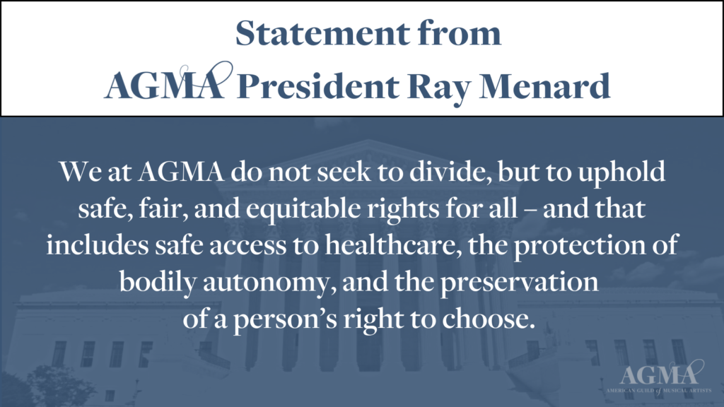 Statement from AGMA President Ray Menard  We at AGMA do not seek to divide, but to uphold safe, fair, and equitable rights for all – and that includes safe access to healthcare, the protection of bodily autonomy, and the preservation of a person’s right to choose.  