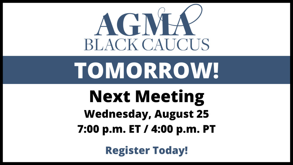 The AGMA Black Caucus will meet tomorrow, August 25, at 7:00 p.m. ET.