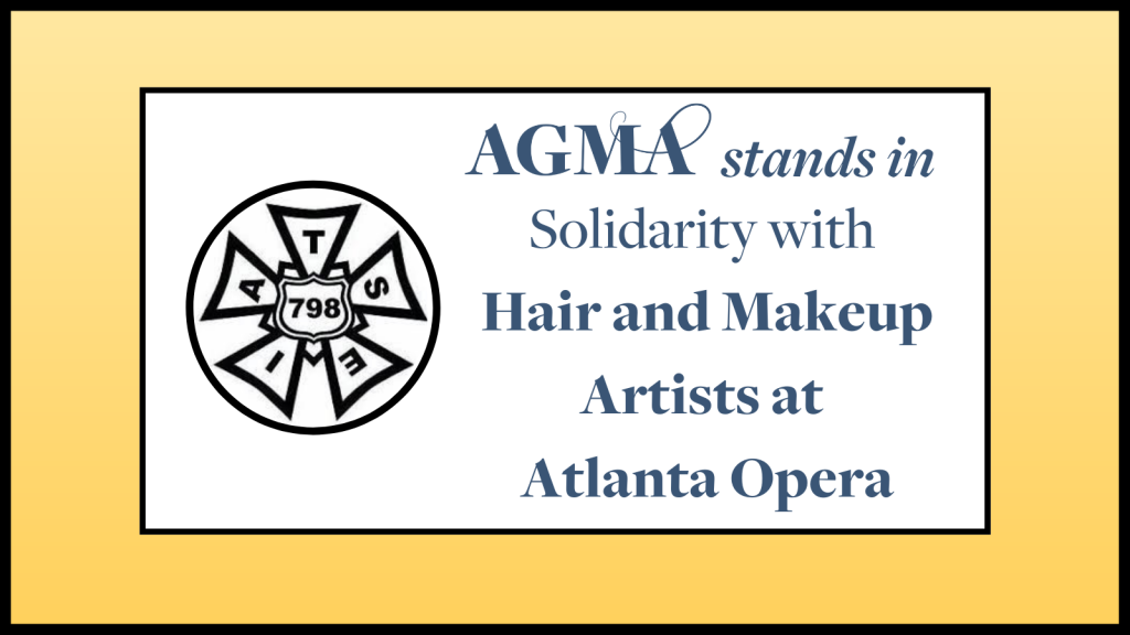 AGMA stands in solidarity with hair and makeup artists at Atlanta Opera. Last year, the 100% Black hair and makeup crew voted to unionize with IATSE Local 798.