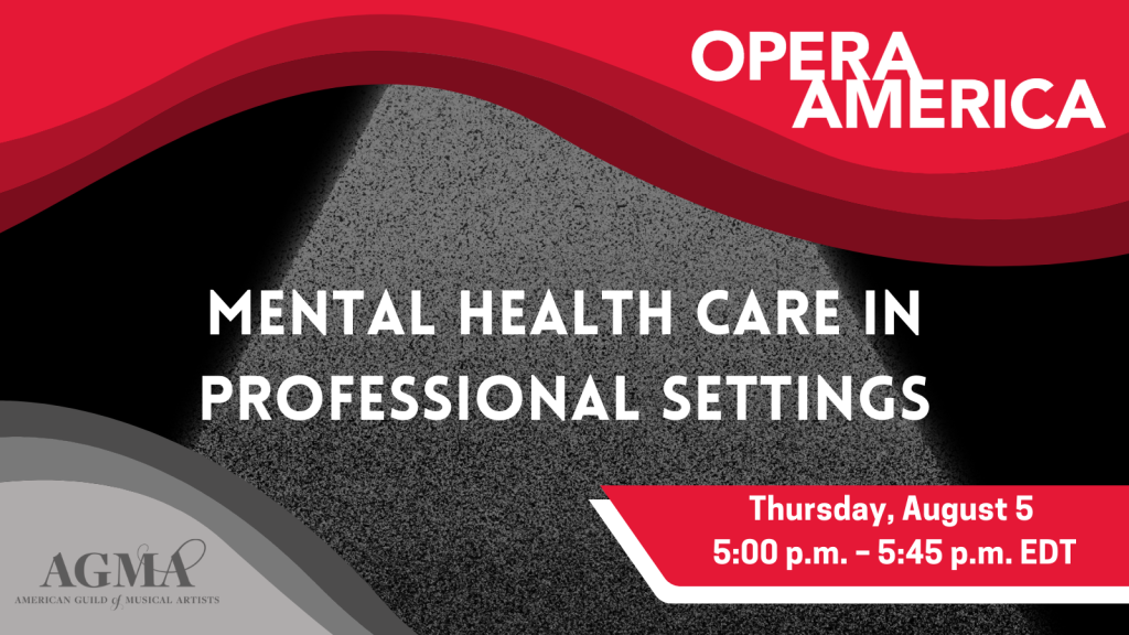 As part of its free webinar series "Mental Health for Creators and Artists,” OPERA America will host " Mental Health Care in Professional Settings" on Thursday, August 5 at 5:00 p.m. ET.